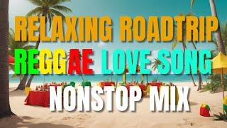 RELAXING ROADTRIP REGGAE LOVE SONGS NONSTOP | BEST OF ENGLISH REGGAE LOVE SONGS 2 HOURS NONSTOP