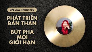 SPECIAL RADIO #03: Phát triển bản thân BỨT PHÁ MỌI GIỚI HẠN | Nhi Le