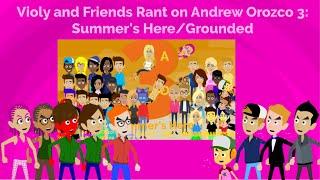 Violy and Friends Rant on Andrew Orozco 3: Summer's Here/Grounded