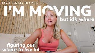 i'm moving...but idk where (let's figure that out) | post grad diaries ep. 1