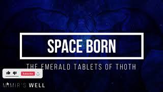 Space Born | The Emerald Tablets Of Thoth