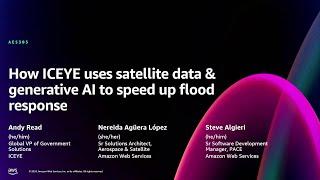 AWS re:Invent 2024 - How ICEYE uses satellite data & generative AI to speed flood response (AES305)