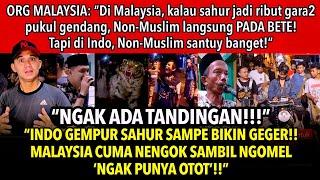 Org Malaysia: “Di Malaysia Sahur Ribut Pukul Gendang, NONIS Pada Bete ! Di Indo NONIS Santuy Banget!