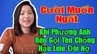  PHƯƠNG ANH. Réo Gọi Tên Chồng Của Hậu Lele. Lo Gom tiền trả cho Phương Anh Nghe Cười Muốn Xỉu.