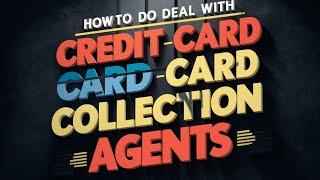 How to deal with credit card collection agents!