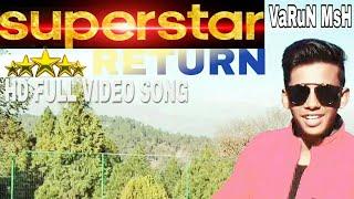 New video|| SUPERSTAR RETURN 2k18|| VARUN MSH ||OriGINAL Voice Song ABHI PAYla .