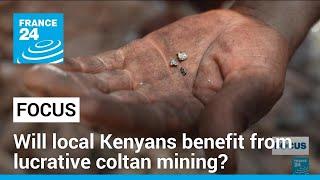 Will local Kenyans benefit from lucrative coltan mining? • FRANCE 24 English