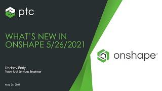 What's New in Onshape Webinar - May 2021