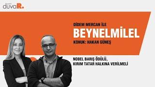 Beynelmilel…Hakan Güneş: Nobel Barış Ödülü, Kırım Tatar halkına verilmeli