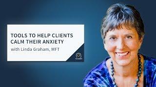 Tools to Help Clients Calm Their Anxiety with Linda Graham