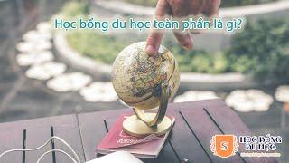 Học bổng du học toàn phần là gì? Thế nào là học bổng toàn phần?