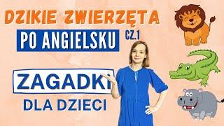 Angielskie zagadki - DZIKIE ZWIERZĘTA | angielski dla dzieci