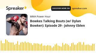 Bowkes Talking Bouts (w/ Dylan Bowker): Episode 29 - Johnny Eblen