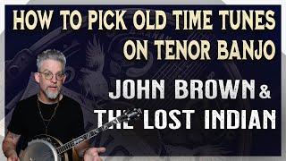 Learn Old Time Picking on Tenor Banjo - on the tunes John Brown and the Lost Indian