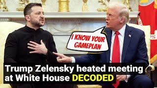 Trump Zelensky heated meeting at White House DECODED | Zelesnky’s Gameplan revealed