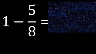 1 minus 5/8 , whole number minus a fraction 1-5/8