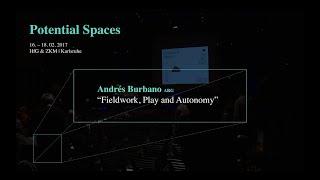 Andrés Burbano: “Fieldwork, Play and Autonomy” | Potential Spaces