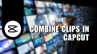  ULTIMATE: How to Combine Clips in Capcut (PC or Laptop) | for Dummies