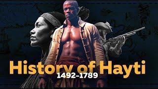 The Grand History of Haiti (Part 1) from the Tainos to 1789