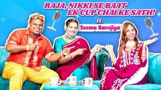 Raja Nikki Se Baat Ek Cup Chai Ke Sath Ft. Seema Kanojiya | Episode 1