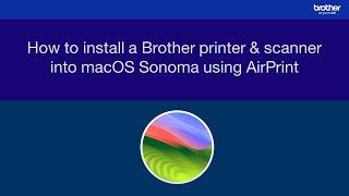 How to install a Brother printer & scanner into macOS Sonoma using AirPrint