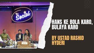 Hans Ke Bola Karo | Ustad Rashid Hyderi | @TheSocialKarachi