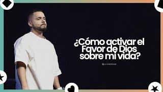 ¿Cómo activar el favor de Dios sobre mi vida? - Carlos Fraija