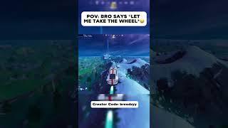 POV BRO SAYS*LET ME TAKE THE WHEEL*#breadzy #fortnite #memes #fortnitememes #funny #viral #yts