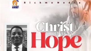 CHRIST OUR ONLY HOPE BY PASTOR KWAKU AGYEMANG DUAH