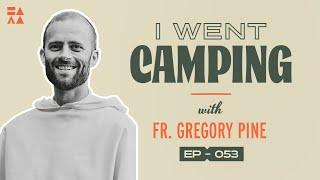 Father Gregory Pine | I Went Camping