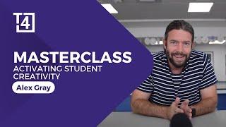 Activating Student Creativity | Alex Gray | Masterclass