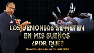 LOS DEMONIOS SE METEN EN MIS SUEÑOS ¿POR QUÉ? -  REVELACIONES DE UN EX SATANISTA