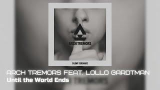 Arch Tremors feat. Lollo Gardtman - Until the World Ends