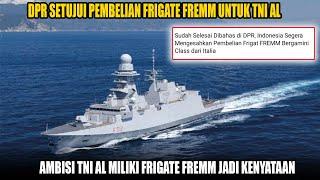 Disetujui DPR, Akhirnya Indonesia Resmi Membeli Frigate FREMM Italia, Gacorrr...