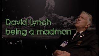 David Lynch being a madman (Part 2)