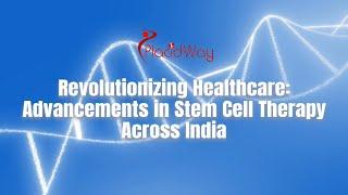 Revolutionizing Healthcare: Advancements in Stem Cell Therapy Across India