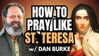 St. Teresa's SECRETS to Mystical Prayer w/ Dan Burke