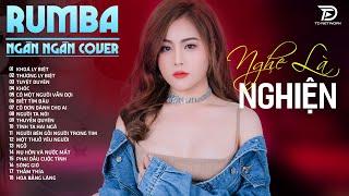 KHOÁ LY BIỆT, TUYỆT DUYÊN, THƯƠNG LY BIỆT  NGÂN NGÂN COVER - Album Rumba Nhạc Trẻ Đặc Biệt Hay 2024