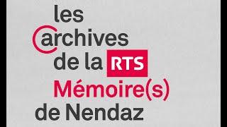 Mémoire(s) de Nendaz - Archives de la RTS - 22 mars 2024