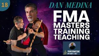 Dan Medina | FMA Eskrima Masters, Training, Teaching | Ep.18 Transformations with Mark V. Wiley