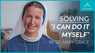 The Bondage of Self-Reliance (and how to Break Free) (feat. Sr. Mary Grace, SV)