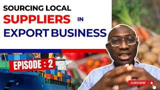 Sourcing Local Suppliers In Export Business | Episode 2