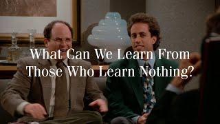 What can we learn from those who learn nothing?