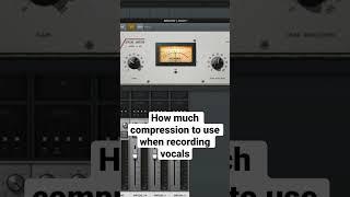 How much compression to use when recording vocals