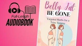 Full Audiobook | Belly Fat Be Gone | How to Lose Belly Fat Naturally