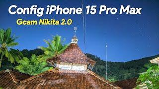 Amazing!! Gcam Nikita 2.0 Config iPhone 15 Pro Max hasilnya jernih banget Suport di banyak HP