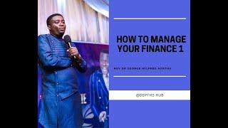 How To Manage Your Finance1 Rev .Dr. George Wilfred Arthur