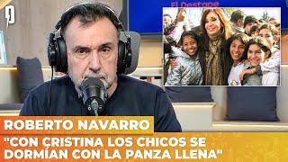 "Con CRISTINA los chicos se dormían con la PANZA LLENA" - Editorial de Roberto Navarro