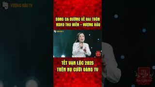 Song Ca Đường Về Hai Thôn - NSND Thu Hiền, Vượng Râu | Tết Vạn Lộc 2025