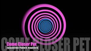 Come Closer Pet | Mind Control Hypnosis | Jacqueline Powers